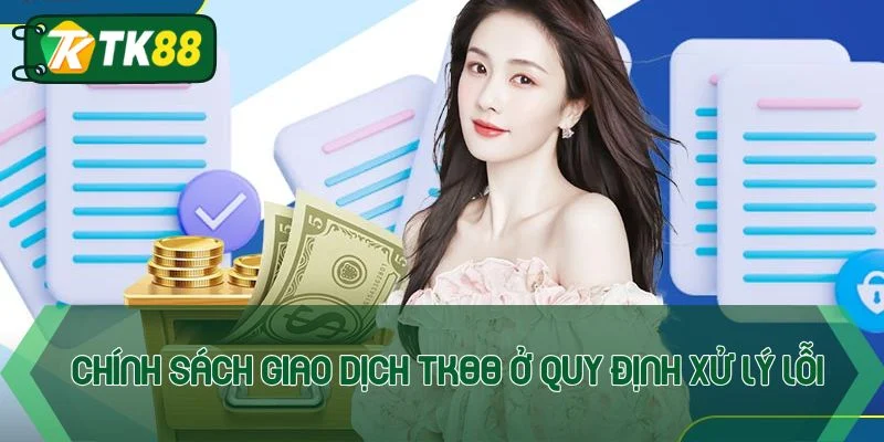 Chính sách giao dịch TK88 - Quy định mới nhất năm 2026