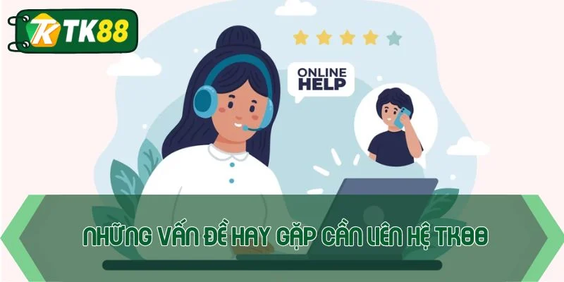 Liên hệ TK88 - Nhận hỗ trợ nhanh chóng sau vài giây