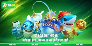 Bắn cá TK88 - Game đổi thưởng hấp dẫn nhất thời đại