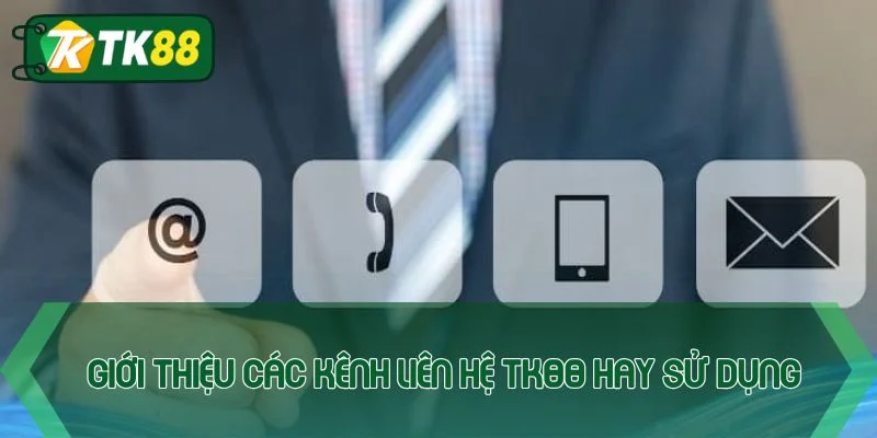 Liên hệ TK88 - Nhận hỗ trợ nhanh chóng sau vài giây