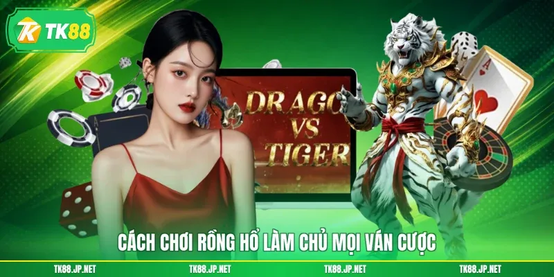 Cách Chơi Rồng Hổ - A > Z Chinh Phục Game Đỏ Đen Sòng Bài - TK88