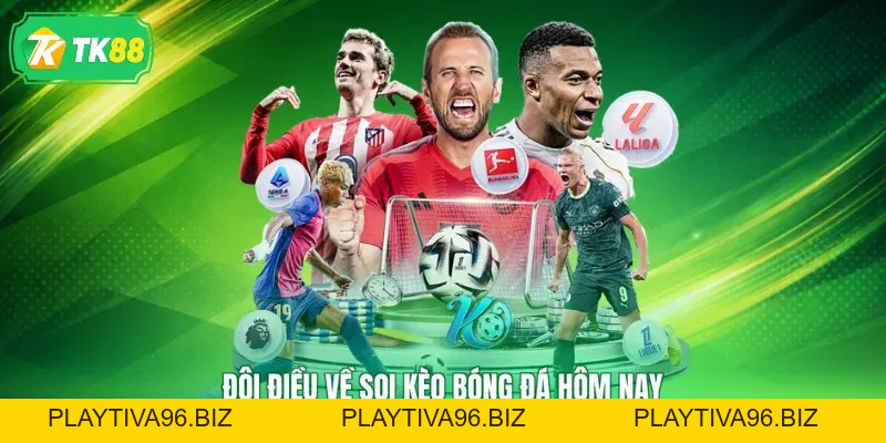 Soi Kèo Bóng Đá Hôm Nay - Phân Tích Chuẩn, Nhận Thưởng Cao - TK88