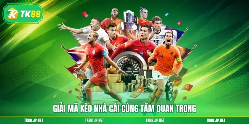 Giải Mã Kèo Nhà Cái - Soi Đâu Thắng Đó, Nhận Thưởng Siêu Lớn - TK88