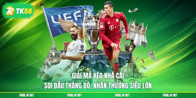 Giải Mã Kèo Nhà Cái - Soi Đâu Thắng Đó, Nhận Thưởng Siêu Lớn - TK88