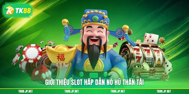 Nổ Hũ Thần Tài - Quay Là Có Lộc, Phát Tài Cực Nhanh