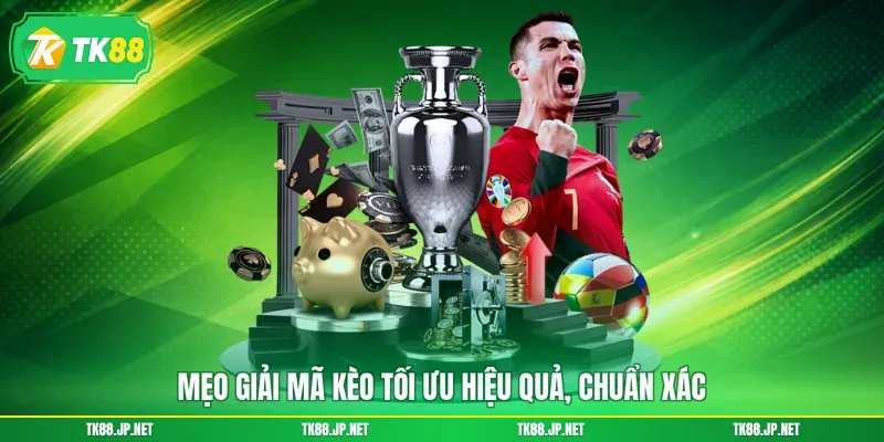 Giải Mã Kèo Nhà Cái - Soi Đâu Thắng Đó, Nhận Thưởng Siêu Lớn - TK88