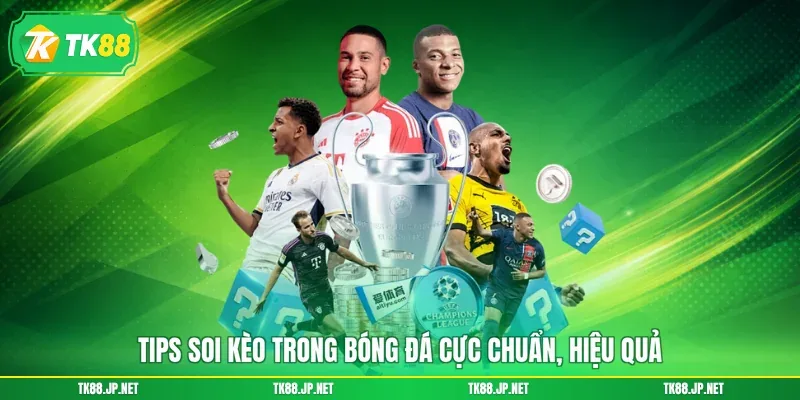 Soi Kèo Bóng Đá Hôm Nay - Phân Tích Chuẩn, Nhận Thưởng Cao - TK88