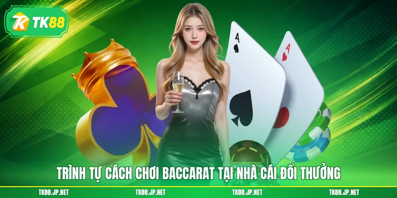 Cách Chơi Baccarat - Đánh Đâu Thắng Đó, Tối Ưu Lợi Nhuận - TK88