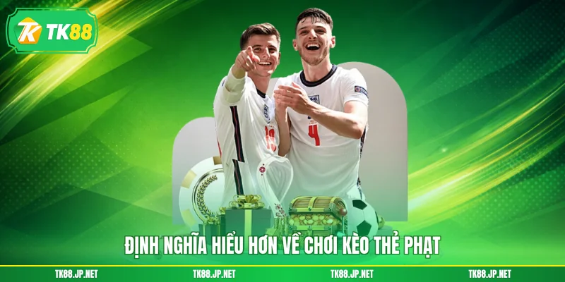 Chơi Kèo Thẻ Phạt - Cược Phụ Dễ Trúng, Thưởng Lớn Về Tay - TK88