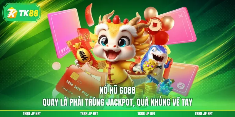 Nổ Hũ Go88 - Quay Là Phải Trúng Jackpot, Quà Khủng Về Tay - TK88