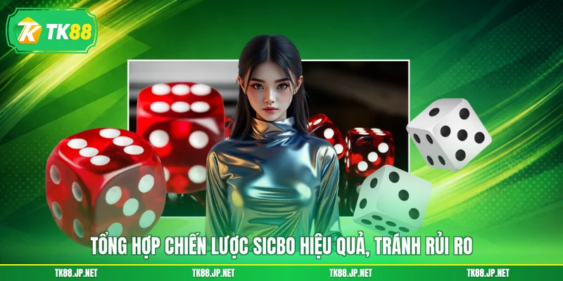 Chiến Lược Sicbo - Tuyệt Chiêu Đặt Cược, Thưởng Lớn Về Tay - TK88