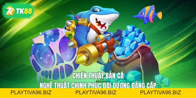 Chiến Thuật Bắn Cá- Nghệ Thuật Chinh Phục Đại Dương Đẳng Cấp