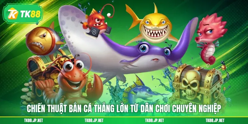 Chiến Thuật Bắn Cá- Nghệ Thuật Chinh Phục Đại Dương Đẳng Cấp