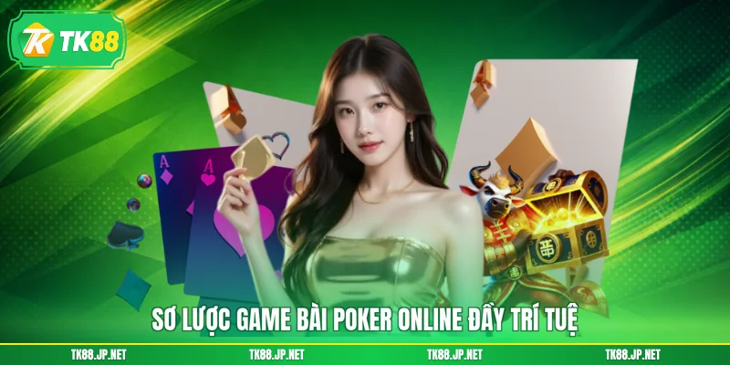 Poker Online - Game Đấu Trí Đỉnh Cao, Săn Thưởng Cực Lớn - TK88
