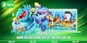 TK88 - TK88.COM | Trang Chủ Chính Thức TK88 - Đăng Ký Nhận Ngay Lộc T10