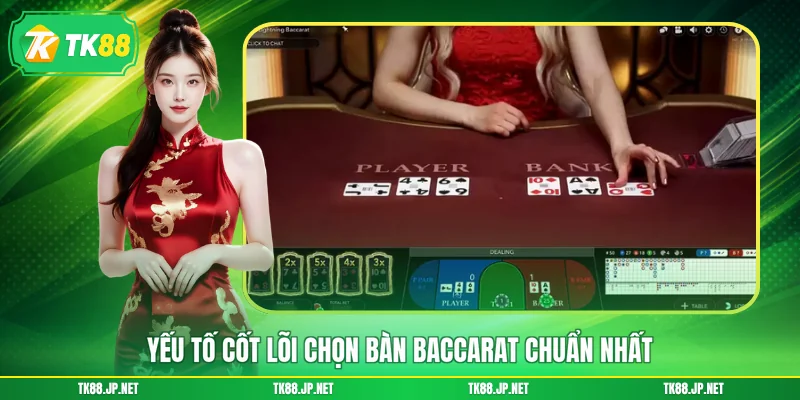 Chọn Bàn Baccarat - Bí Quyết Săn Thưởng, Hốt Bạc Tỷ - TK88